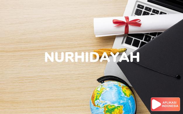 arti nama Nurhidayah adalah Cahaya (gabungan dari nama Nur) dan petunjuk (Hidayah)