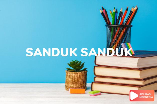 arti sanduk-sanduk adalah memohon maaf dalam Kamus Bahasa Sunda online by Aplikasi Indonesia
