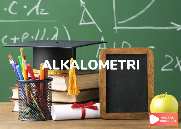 arti alkalometri adalah  dalam Kamus Besar Bahasa Indonesia KBBI online by Aplikasi Indonesia