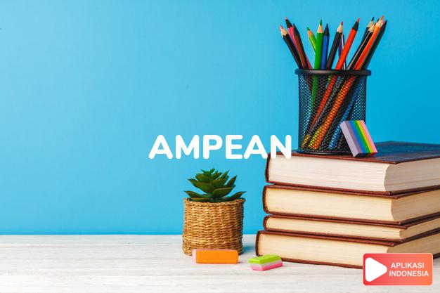 arti ampean adalah <b>am·pe·an</b> /ampéan/ <i>Jw n</i> selir (untuk raja-raja) dalam Kamus Besar Bahasa Indonesia KBBI online by Aplikasi Indonesia