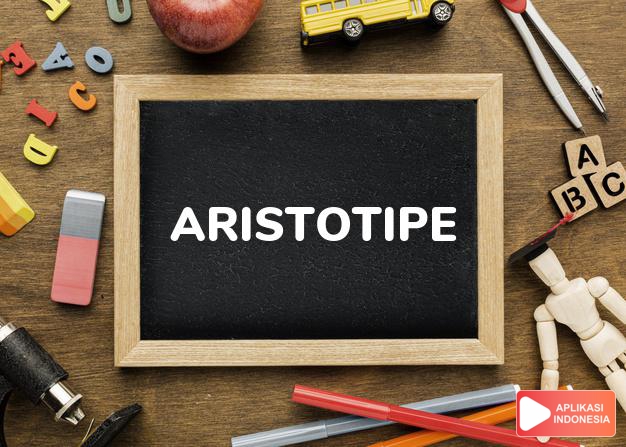 arti aristotipe adalah  dalam Kamus Besar Bahasa Indonesia KBBI online by Aplikasi Indonesia