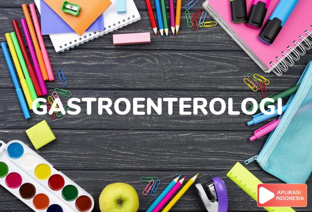 arti gastroenterologi adalah  dalam Kamus Besar Bahasa Indonesia KBBI online by Aplikasi Indonesia