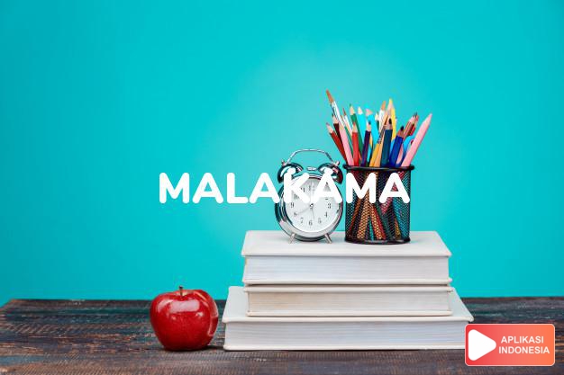 arti malakama adalah <b>ma·la·ka·ma</b> <i>n,</i> <b>buah si -- </b>buah yg baik dimakan maupun tidak menyebabkan bencana (hanya untuk perumpamaan) dalam Kamus Besar Bahasa Indonesia KBBI online by Aplikasi Indonesia