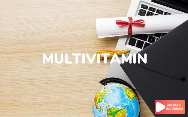 arti multivitamin adalah <b>mul·ti·vi·ta·min</b> <i>n</i> berbagai vitamin; bermacam-macam vitamin dalam Kamus Besar Bahasa Indonesia KBBI online by Aplikasi Indonesia