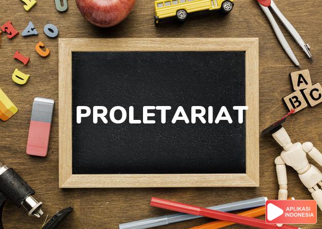 arti proletariat adalah  dalam Kamus Besar Bahasa Indonesia KBBI online by Aplikasi Indonesia