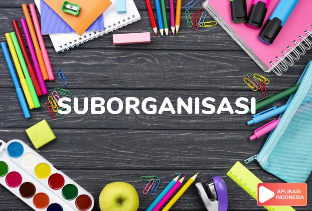 arti suborganisasi adalah  dalam Kamus Besar Bahasa Indonesia KBBI online by Aplikasi Indonesia