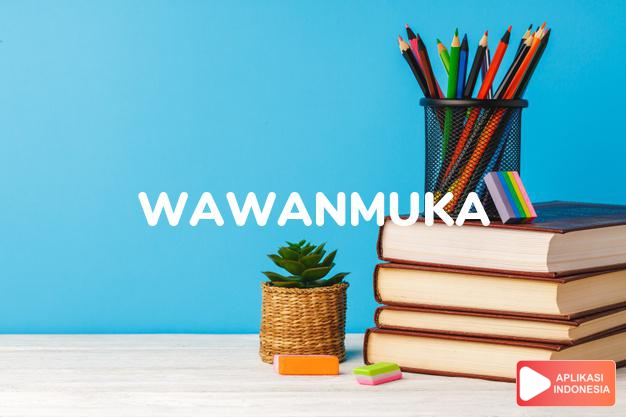 arti wawanmuka adalah <b>wa·wan·mu·ka</b> <i>n</i> temu muka; tatap muka dalam Kamus Besar Bahasa Indonesia KBBI online by Aplikasi Indonesia