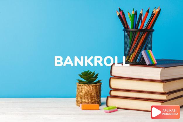 arti bankroll adalah kb. uang yang tersedia pada seseorang. dalam Terjemahan Kamus Bahasa Inggris Indonesia Indonesia Inggris by Aplikasi Indonesia