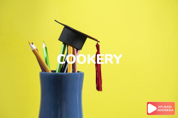 arti cookery adalah kb. keahlian pekerjaan memasak. dalam Terjemahan Kamus Bahasa Inggris Indonesia Indonesia Inggris by Aplikasi Indonesia