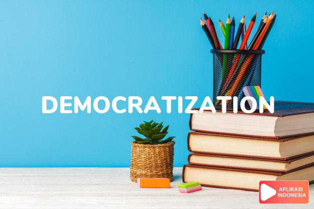 arti democratization adalah kb. pendemokrasian, demokratisasi. dalam Terjemahan Kamus Bahasa Inggris Indonesia Indonesia Inggris by Aplikasi Indonesia