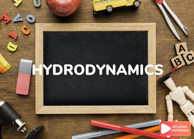 arti hydrodynamics adalah kb. hidrodinamika. dalam Terjemahan Kamus Bahasa Inggris Indonesia Indonesia Inggris by Aplikasi Indonesia