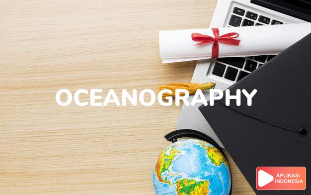 arti oceanography adalah kb. ilmu samudera. dalam Terjemahan Kamus Bahasa Inggris Indonesia Indonesia Inggris by Aplikasi Indonesia