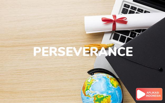 arti perseverance adalah kb. ketekunan, kekerasan hati. dalam Terjemahan Kamus Bahasa Inggris Indonesia Indonesia Inggris by Aplikasi Indonesia