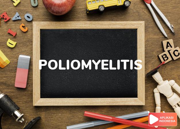 arti poliomyelitis adalah kb. penyakit lumpuh (anak-anak). dalam Terjemahan Kamus Bahasa Inggris Indonesia Indonesia Inggris by Aplikasi Indonesia