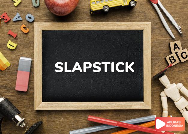 arti slapstick adalah kb. dagelan, lelucon yang kasar. dalam Terjemahan Kamus Bahasa Inggris Indonesia Indonesia Inggris by Aplikasi Indonesia