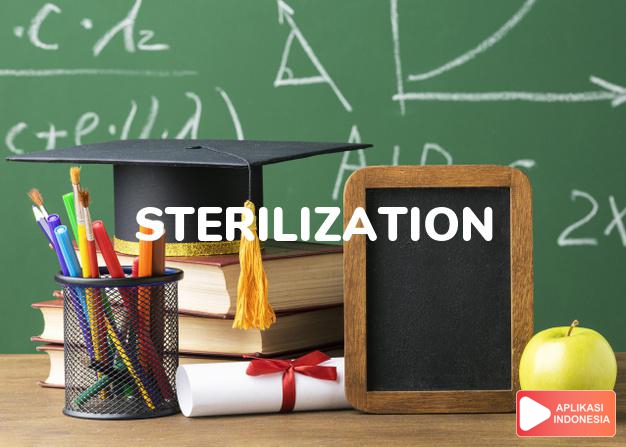 arti sterilization adalah kb. sterilisasi, pemandulan. dalam Terjemahan Kamus Bahasa Inggris Indonesia Indonesia Inggris by Aplikasi Indonesia