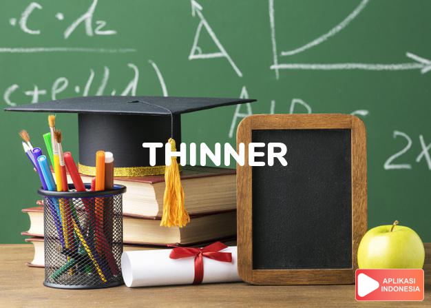 arti thinner adalah kb. bahan pengencer/pencair, tener. dalam Terjemahan Kamus Bahasa Inggris Indonesia Indonesia Inggris by Aplikasi Indonesia