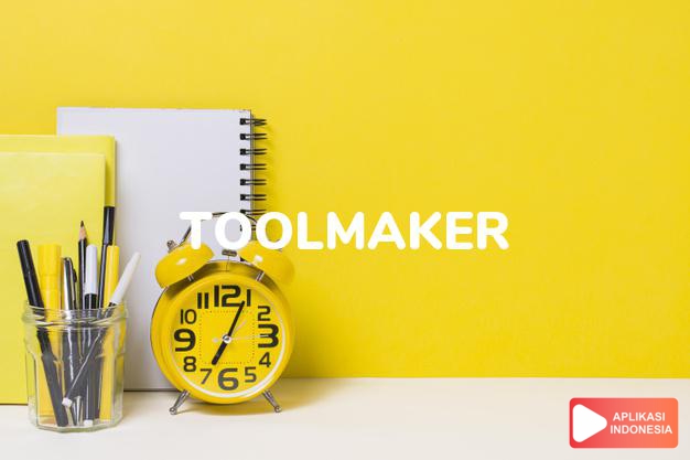 arti toolmaker adalah kb. pembuat perkakas. dalam Terjemahan Kamus Bahasa Inggris Indonesia Indonesia Inggris by Aplikasi Indonesia