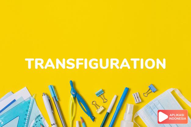 arti transfiguration adalah kb. perubahan rupa atau bentuk. dalam Terjemahan Kamus Bahasa Inggris Indonesia Indonesia Inggris by Aplikasi Indonesia