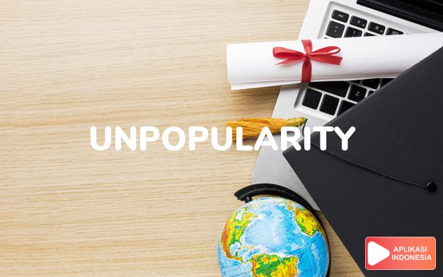 arti unpopularity adalah kb. ketidakpopuleran. dalam Terjemahan Kamus Bahasa Inggris Indonesia Indonesia Inggris by Aplikasi Indonesia