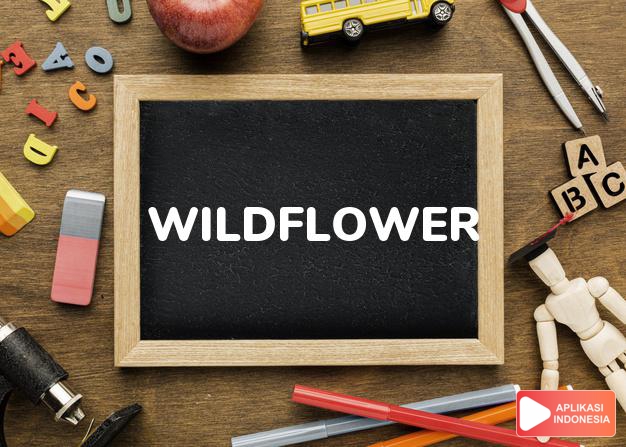arti wildflower adalah kb. lih   WILD. dalam Terjemahan Kamus Bahasa Inggris Indonesia Indonesia Inggris by Aplikasi Indonesia