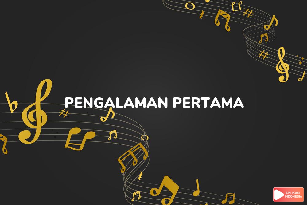 Lirik Lagu Pengalaman Pertama - A. Rafiq dan Terjemahan Bahasa Indonesia - Aplikasi Indonesia