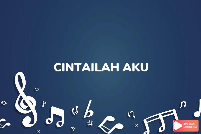 Lirik Lagu Cintailah Aku - AB Three dan Terjemahan Bahasa Indonesia - Aplikasi Indonesia