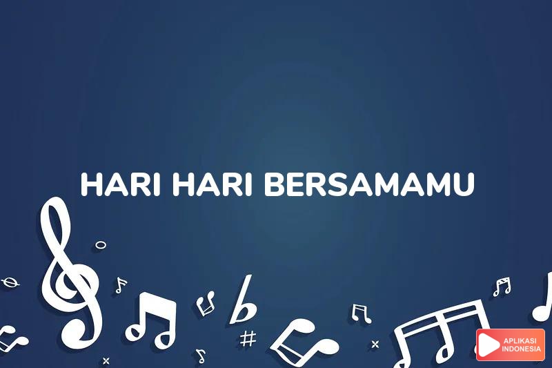 Lirik Lagu Hari-Hari Bersamamu - AB Three dan Terjemahan Bahasa Indonesia - Aplikasi Indonesia