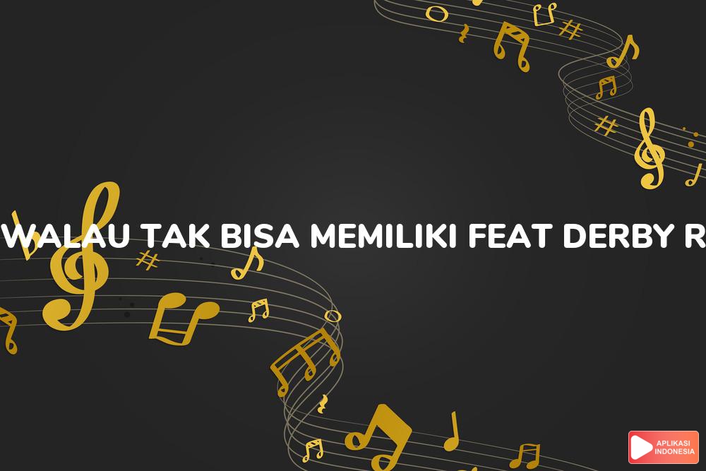 Lirik Lagu Walau Tak Bisa Memiliki Feat Derby Romero - Abby dan Terjemahan Bahasa Indonesia - Aplikasi Indonesia