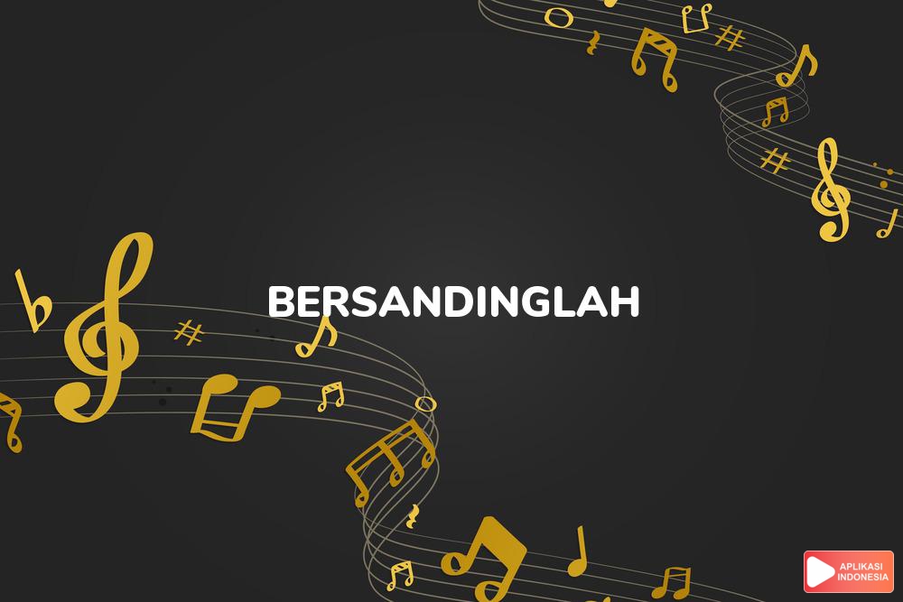 Lirik Lagu Bersandinglah - Abdul dan Terjemahan Bahasa Indonesia - Aplikasi Indonesia
