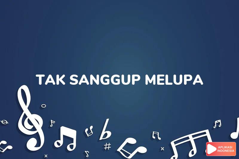 Lirik Lagu Tak Sanggup Melupa - Ziva Magnolya dan Terjemahan Bahasa Indonesia - Aplikasi Indonesia