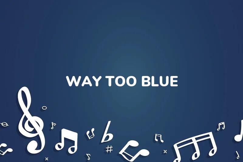 Lirik Lagu Way Too Blue - A C Roy dan Terjemahan Bahasa Indonesia - Aplikasi Indonesia