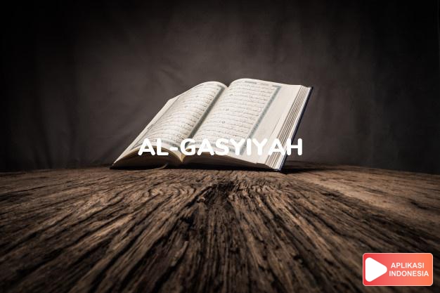 Read Surah al-gasyiyah Judgment Day complete with Arabic, Latin, Audio & English translations