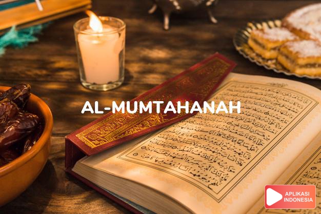 Read Surah al-mumtahanah Woman tested complete with Arabic, Latin, Audio & English translations