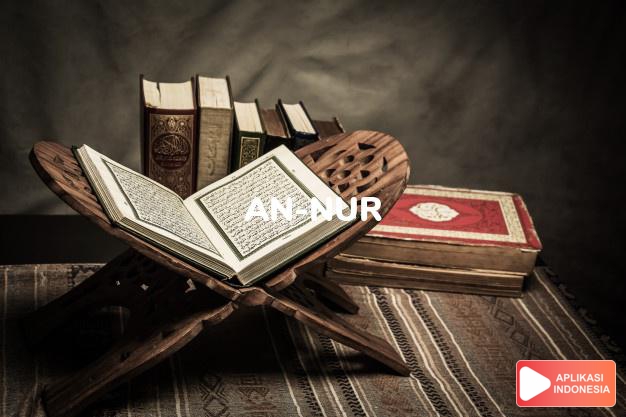 Read Surah an-nur Light complete with Arabic, Latin, Audio & English translations