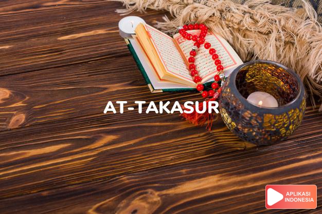 Read Surah at-takasur Proud complete with Arabic, Latin, Audio & English translations